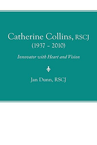 Catherine Collins, Rscj (1937 - 2010): Innovator With Heart And Vision