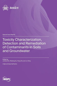 Toxicity Characterization, Detection and Remediation of Contaminants in Soils and Groundwater