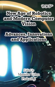 New Age of Robotics and Modern Computer Vision : Advances, Innovations and Applications