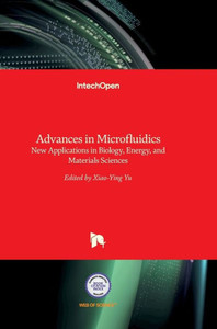 Advances in Microfluidics : New Applications in Biology, Energy, and Materials Sciences