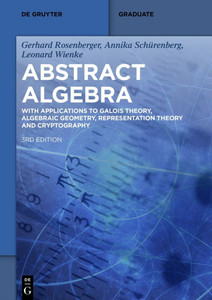 Abstract Algebra : With Applications to Galois Theory, Algebraic Geometry, Representation Theory and Cryptography Abstract Algebra : With Applications to Galois Theory, Algebraic Geometry, Representation Theory and Cryptography