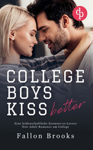College Boys kiss better : Eine leidenschaftliche Enemies-to-Lovers New Adult Romance am College