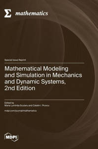 Mathematical Modeling and Simulation in Mechanics and Dynamic Systems, 2nd Edition Mathematical Modeling and Simulation in Mechanics and Dynamic Systems, 2nd Edition