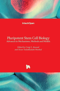 Pluripotent Stem Cell Biology : Advances in Mechanisms, Methods and Models Pluripotent Stem Cell Biology : Advances in Mechanisms, Methods and Models