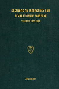 Casebook on Insurgency and Revolutionary Warfare Volume II : 1962-2009