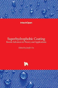 Superhydrophobic Coating - Recent Advances in Theory and Applications : Recent Advances in Theory and Applications Superhydrophobic Coating - Recent Advances in Theory and Applications : Recent Advances in Theory and Applications