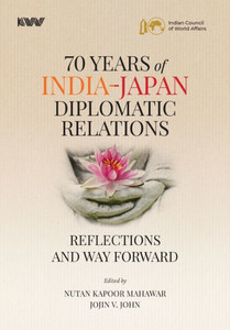 Seventy Years of India-Japan Diplomatic Relations : Reflections and Way Forward Seventy Years of India-Japan Diplomatic Relations : Reflections and Way Forward