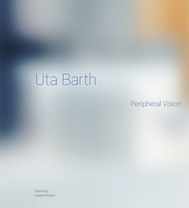Uta Barth : Peripheral Vision