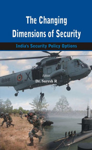 The Changing Dimensions of Security : India's Security Policy Options The Changing Dimensions of Security : India's Security Policy Options