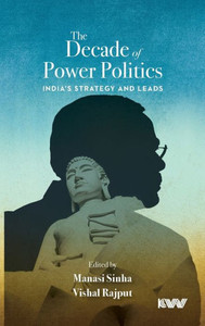 The Decade of Power Politics : India's Strategy and Leads The Decade of Power Politics : India's Strategy and Leads
