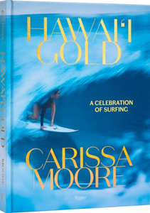 Carissa Moore : Hawaii Gold: A Celebration of Surfing Carissa Moore : Hawaii Gold: A Celebration of Surfing