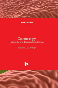Colonoscopy - Diagnostic and Therapeutic Advances : Diagnostic and Therapeutic Advances Colonoscopy - Diagnostic and Therapeutic Advances : Diagnostic and Therapeutic Advances