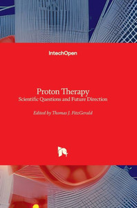 Proton Therapy - Scientific Questions and Future Direction : Scientific Questions and Future Direction Proton Therapy - Scientific Questions and Future Direction : Scientific Questions and Future Direction