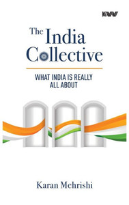 The India Collective : What India Is Really All About The India Collective : What India Is Really All About