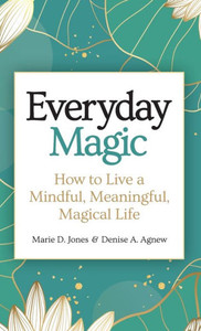 Everyday Magic : How to Live a Mindful, Meaningful, Magical Life