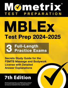 Mblex Test Prep 2024-2025 - 3 Full-Length Practice Exams, Secrets Study Guide for the Fsmtb Massage and Bodywork License with Detailed Answer Explanations : [7th Edition]