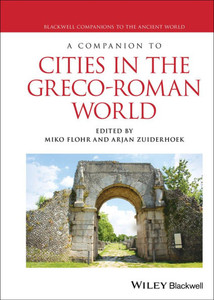 A Companion to Cities in the Greco-Roman World