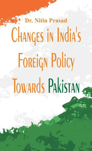 Changes in India's foreign policy towards Pakistan Changes in India's foreign policy towards Pakistan