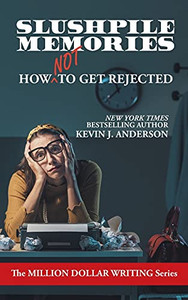 Slushpile Memories: How Not To Get Rejected (Million Dollar Writing Series)