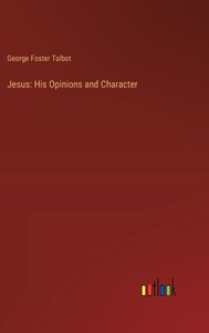 Jesus: His Opinions and Character