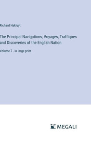 The Principal Navigations, Voyages, Traffiques and Discoveries of the English Nation : Volume 7 - in large print The Principal Navigations, Voyages, Traffiques and Discoveries of the English Nation : Volume 7 - in large print