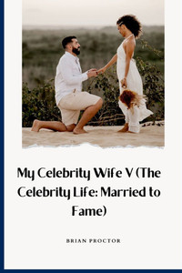 My Celebrity Wife V (The Celebrity Life : Married to Fame)