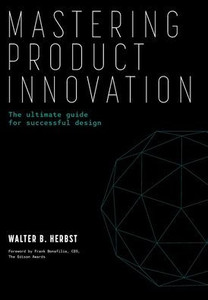 Mastering Product Innovation : The Ultimate Guide for Successful Design
