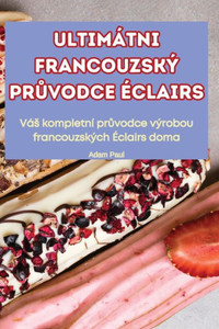 Ultimátni Francouzský PrUvodce Éclairs
