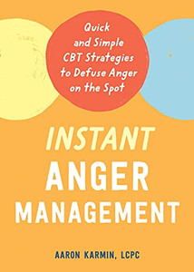 Instant Anger Management: Quick And Simple Cbt Strategies To Defuse Anger On The Spot Instant Anger Management: Quick And Simple Cbt Strategies To Defuse Anger On The Spot