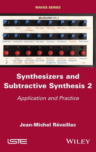 Synthesizers and Subtractive Synthesis, Volume 2 : Application and Practice