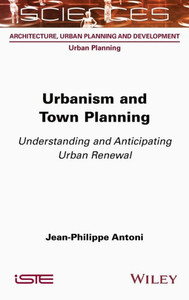 Urbanism and Town Planning : Understanding and Anticipating Urban Renewal Urbanism and Town Planning : Understanding and Anticipating Urban Renewal