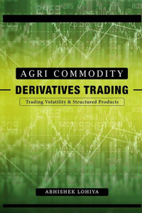 Agri-Commodity Derivatives Trading : Trading Volatility & Structured Products