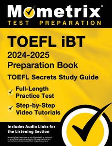 TOEFL IBT 2024-2025 Preparation Book - TOEFL Secrets Study Guide, Full-Length Practice Test, Step-By-Step Video Tutorials : [Includes Audio Links for the Listening Section]