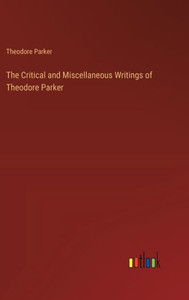 The Critical and Miscellaneous Writings of Theodore Parker