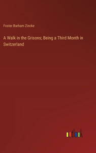 A Walk in the Grisons; Being a Third Month in Switzerland
