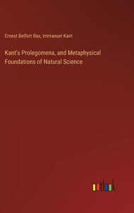 Kant's Prolegomena, and Metaphysical Foundations of Natural Science