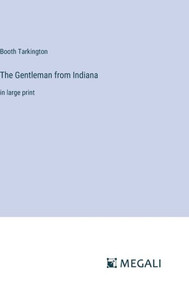 The Gentleman from Indiana : in large print
