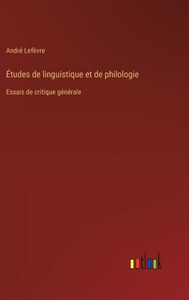 Études de linguistique et de philologie : Essais de critique générale Études de linguistique et de philologie : Essais de critique générale