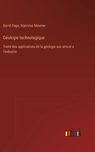 Géologie technologique : Traité des applications de la géologie aux arts et a l'industrie Géologie technologique : Traité des applications de la géologie aux arts et a l'industrie