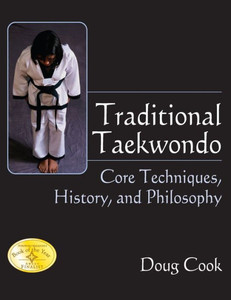 Traditional Taekwondo : Core Techniques, History, and Philosphy