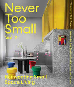 Never Too Small: Vol. 2 : Reinventing Small Space Living Never Too Small: Vol. 2 : Reinventing Small Space Living