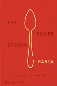 The Silver Spoon Pasta : Authentic Italian Recipes The Silver Spoon Pasta : Authentic Italian Recipes