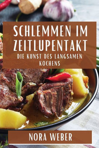 Schlemmen im Zeitlupentakt : Die Kunst des langsamen Kochens