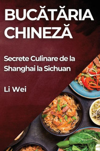 Buc¿t¿ria Chinez¿ : Secrete Culinare de la Shanghai la Sichuan