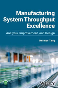 Manufacturing System Throughput Excellence : Analysis, Improvement, and Design