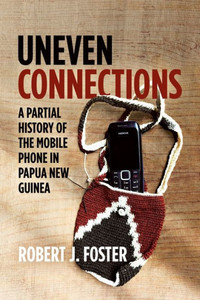 Uneven Connections : A Partial History of the Mobile Phone in Papua New Guinea Uneven Connections : A Partial History of the Mobile Phone in Papua New Guinea