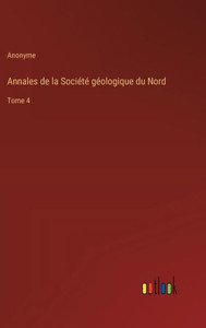 Annales de la Société géologique du Nord : Tome 4 Annales de la Société géologique du Nord : Tome 4