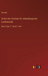 Archiv des Vereines für siebenbürgische Landeskunde : Neue Folge 17. Band 2. Heft Archiv des Vereines für siebenbürgische Landeskunde : Neue Folge 17. Band 2. Heft