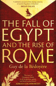 The Fall of Egypt and the Rise of Rome : A History of the Ptolemies