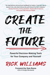 Create the Future : Powerful Decision-Making Tools for Your Company and Yourself Create the Future : Powerful Decision-Making Tools for Your Company and Yourself